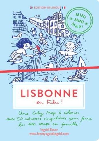 Couverture du livre « Mini mini map ! : Lisbonne en tribu ! » de Ingrid Bauer et Alice Charbin Dumas aux éditions Les Voyages D'ingrid