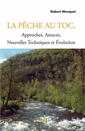 Couverture du livre « La pêche au Toc ; approches, astuces, nouvelles techniques et évolutions » de Robert Menquet aux éditions Le Trieux