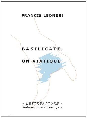 Couverture du livre « Basilicate, un viatique » de Francis Leonesi aux éditions Un Vrai Beau Gars