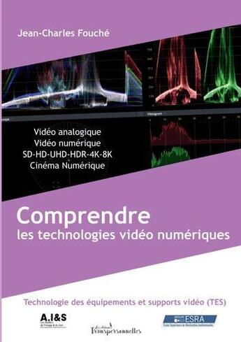 Couverture du livre « Comprendre les technologies vidéo numériques; fondamentaux des technologies des équipements et supports vidéo » de Jean-Charles Fouche aux éditions Transpersonnelles