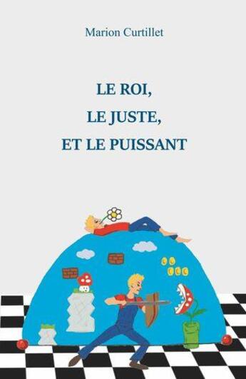 Couverture du livre « Le roi, le juste, et le puissant » de Marion Curtillet aux éditions Books On Demand