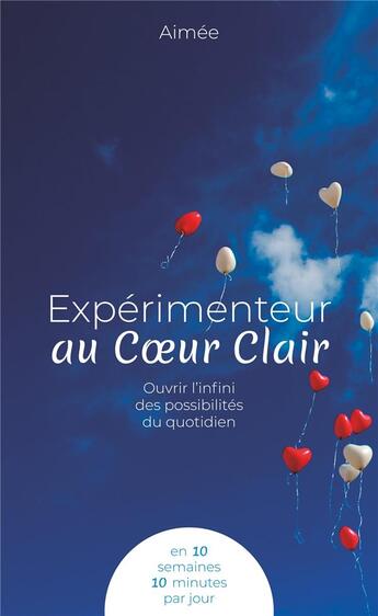 Couverture du livre « Experimenteur au coeur clair ; ouvrir l'infini des possibilites du quotidien » de Aimee aux éditions Psdetoi