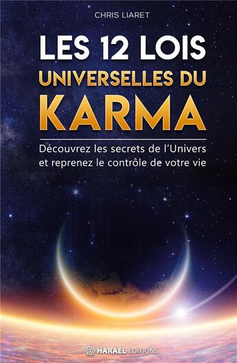 Couverture du livre « Les 12 lois universelles du karma ; découvrez les secrets de l'univers et reprenez le contrôle de votre vie » de Chris Liaret aux éditions Zeny Media