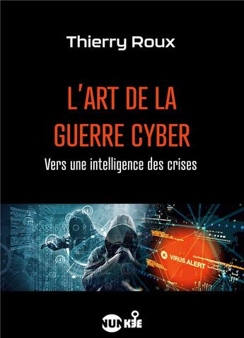 Couverture du livre « L'art de la guerre cyber ; vers une intelligence des crises » de Thierry Roux aux éditions Books On Demand