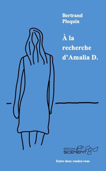 Couverture du livre « À la recherche d'Amalia D. » de Bertrand Ploquin aux éditions Scenent