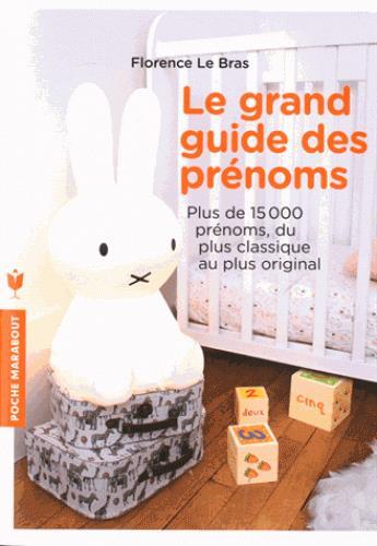 Couverture du livre « Le grand guide des prénoms ; plus de 15000 prénoms, du plus classique au plus original » de Florence Le Bras aux éditions Marabout