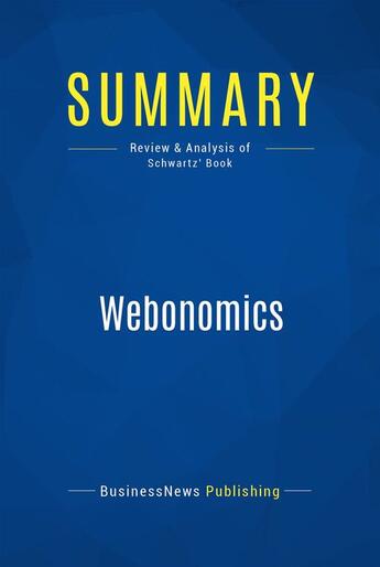 Couverture du livre « Summary: Webonomics (review and analysis of Schwartz' Book) » de Businessnews Publish aux éditions Business Book Summaries