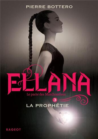 Couverture du livre « Le pacte des Marchombres Tome 3 : Ellana, la prophétie » de Pierre Bottero aux éditions Rageot