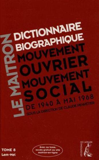 Couverture du livre « Dictionnaire biographique, mouvement ouvrier, mouvement social t.8 ; période 1940-1968, de la Seconde Guerre mondiale à mai 1968 » de Claude Pennetier aux éditions Editions De L'atelier