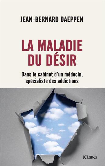 Couverture du livre « La maladie du désir : dans le cabinet d'un médecin spécialiste des addictions » de Jean-Bernard Daeppen aux éditions Lattes