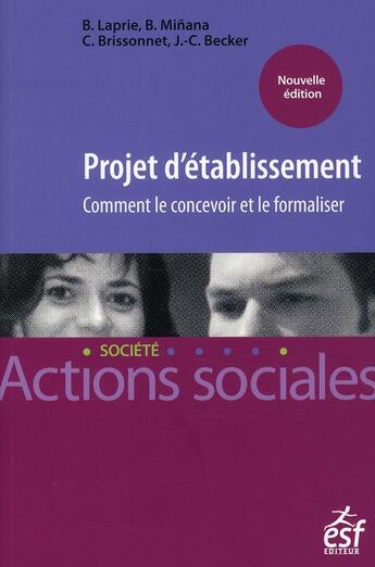 Couverture du livre « Projet d'établissement ; comment le concevoir et le formaliser (4e édition) » de Bruno Laprie et Brice Minana et Claudine Brissonnet et Jean-Claude Becker aux éditions Esf