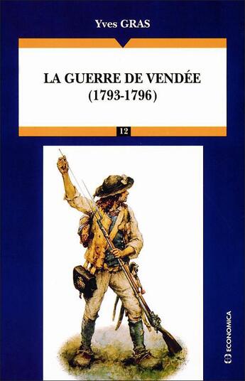 Couverture du livre « La guerre de Vendée (1793-1796) » de Yves Gras aux éditions Economica