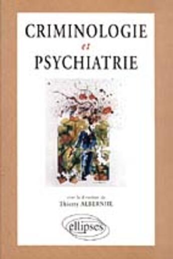 Couverture du livre « Criminologie et psychiatrie » de Thierry Albernhe aux éditions Ellipses