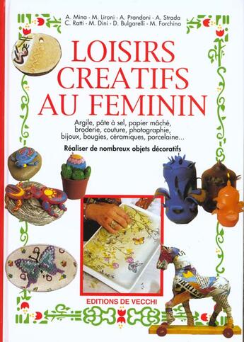 Couverture du livre « Loisirs creatifs au feminin » de Mina et Dini et Ratti et Lironi et Bulgarelli et Prandoni et Strada et Forchino aux éditions De Vecchi