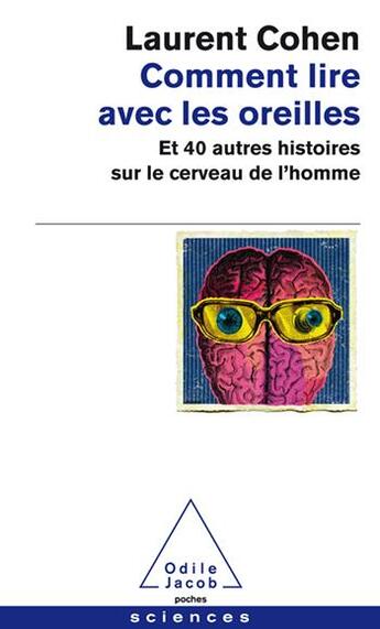 Couverture du livre « Comment lire avec les oreilles ; et 40 autres histoires sur le cerveau de l'homme » de Laurent Cohen aux éditions Odile Jacob