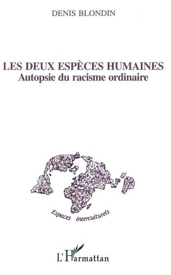 Couverture du livre « Les deux espèces humaines ; autopsie du racisme ordinaire » de Denis Blondin aux éditions L'harmattan