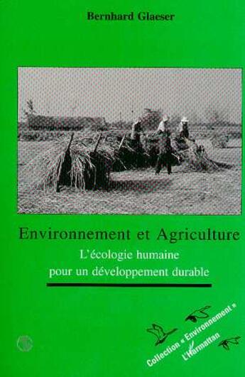 Couverture du livre « Environnement et agriculture - l'ecologie humaine pour un developpement durable » de Glaeser Bernahrd aux éditions L'harmattan