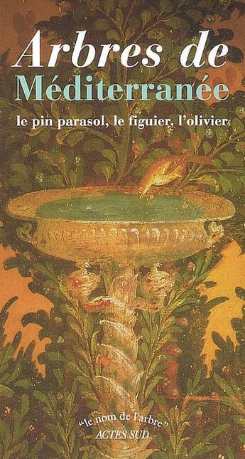 Couverture du livre « Arbres de Méditerranée ; le pin parasol, le figuier, l'olivier » de  aux éditions Actes Sud