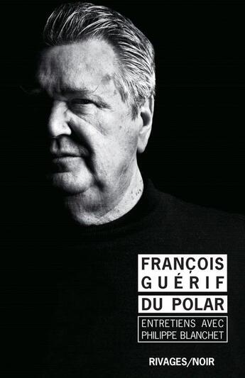 Couverture du livre « Du polar » de François Guérif et Philippe Blanchet aux éditions Rivages