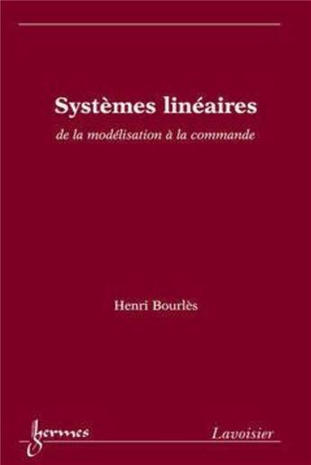 Couverture du livre « Systèmes linéaires : de la modélisation à la commande » de Henri Bourlès aux éditions Hermes Science Publications