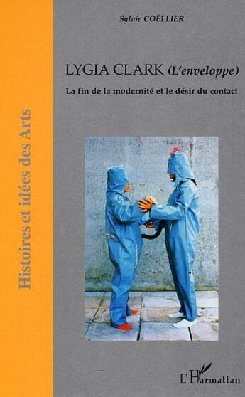 Couverture du livre « Lygia clark (l'enveloppe) - la fin de la modernite et le desir du contact » de Sylvie Coellier aux éditions L'harmattan