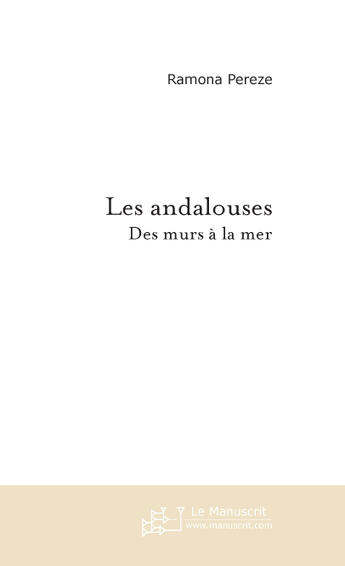 Couverture du livre « Les andalouses, des murs à la mer » de Pereze-R aux éditions Le Manuscrit