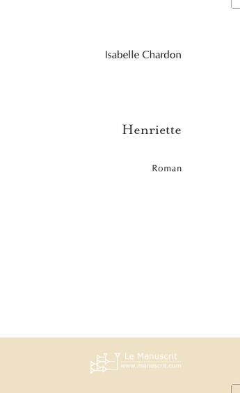 Couverture du livre « Henriette » de Isabelle Chardon aux éditions Le Manuscrit