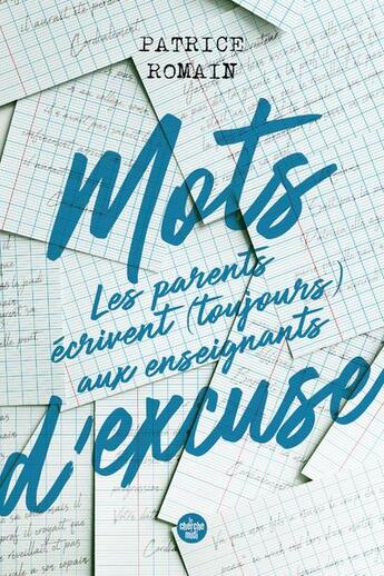 Couverture du livre « Mots d'excuse : les parents écrivent toujours aux enseignants » de Patrice Romain aux éditions Cherche Midi