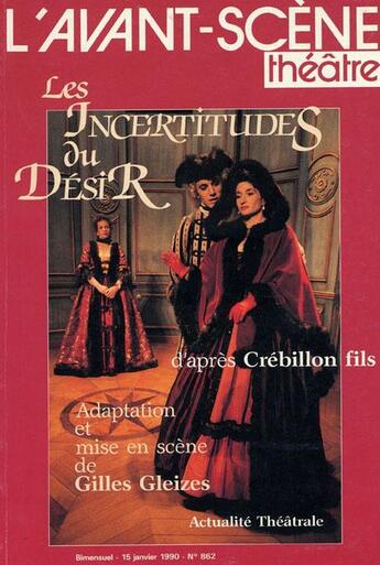 Couverture du livre « Les incertitudes du desir » de Crebillon/Gleizes aux éditions Avant-scene Theatre