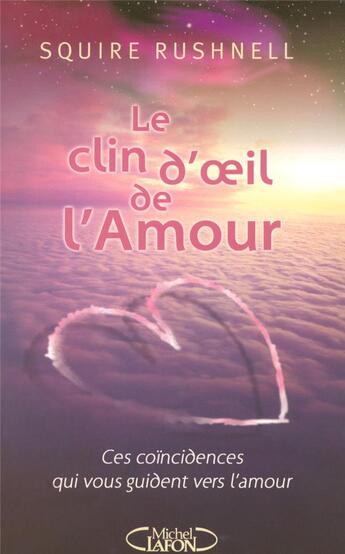 Couverture du livre « Le clin d'oeil de l'amour - ces coincidences qui vous guident vers l'amour » de Rushnell Squire D. aux éditions Michel Lafon