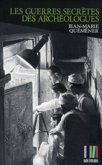 Couverture du livre « Les guerres secrètes des archéologues » de Jean-Marie Quemener aux éditions Koutoubia