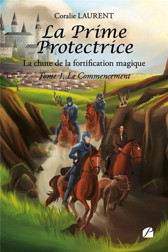 Couverture du livre « La prime protectrice, la chute de la fortification magique Tome 1 : le commencement » de Coralie Laurent aux éditions Editions Du Panthéon