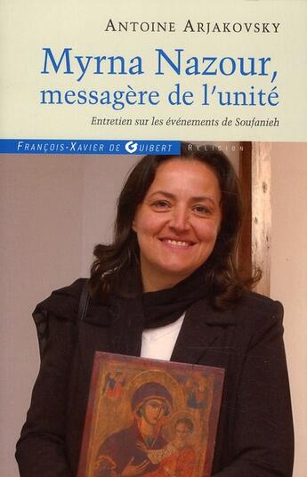 Couverture du livre « Myrna Nazour, messagère de l'unité ; entretien sur les évènements de Soufanieh » de Antoine Arjakovsky aux éditions Francois-xavier De Guibert