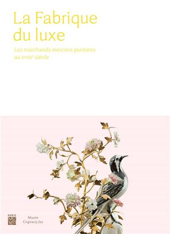 Couverture du livre « La fabrique du luxe ; les marchands merciers parisiens au XVIIIe siècle » de  aux éditions Paris-musees