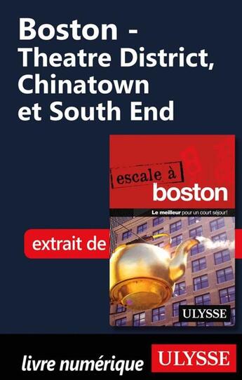 Couverture du livre « Boston ; Theatre District, Chinatown et South End » de Ulysse aux éditions Ulysse