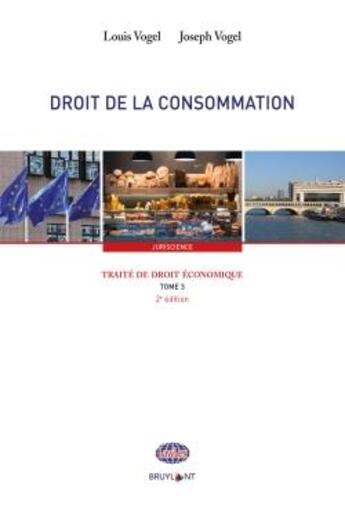 Couverture du livre « Traite de droit économique Tome 3 ; droit de la consommation (2e édition) » de Louis Vogel et Joseph Vogel aux éditions Bruylant