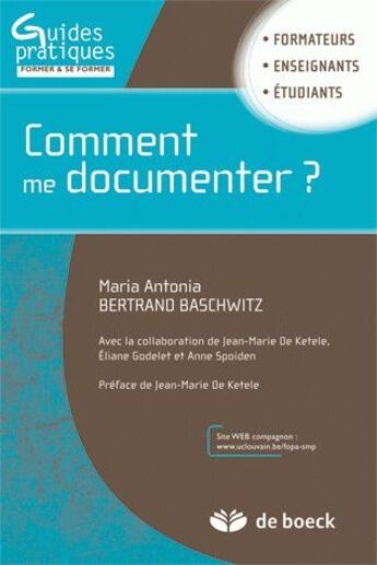 Couverture du livre « Comment me documenter ? guide pratique à l'usage des formateurs, des enseignants et des étudiants » de Maria Antonia et Bertrand Baschwitz aux éditions De Boeck