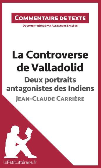 Couverture du livre « La controverse de Valladolid de Jean-Claude Carrière : deux portraits antagonistes des Indiens » de Alexandre Salcede aux éditions Lepetitlitteraire.fr