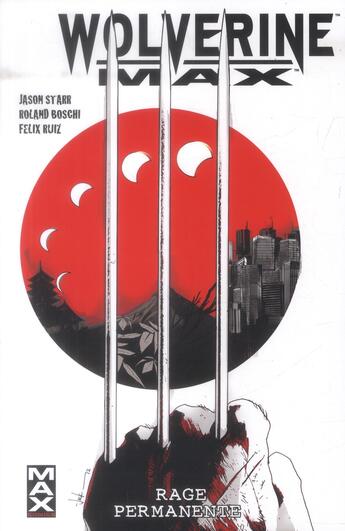 Couverture du livre « Wolverine max Tome 1 : rage permanente » de Jason Starr et Felix Ruiz et Collectif aux éditions Panini