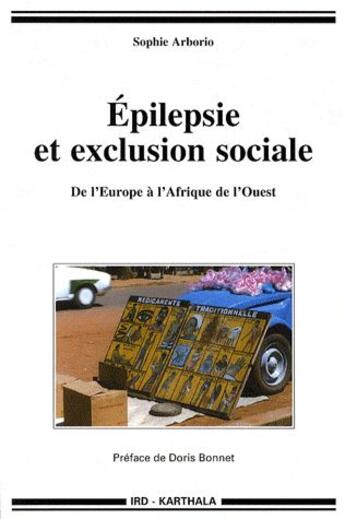 Couverture du livre « Épilepsie et exclusion sociale ; de l'Europe à l'Afrique de l'ouest » de Sophie Arborio aux éditions Karthala