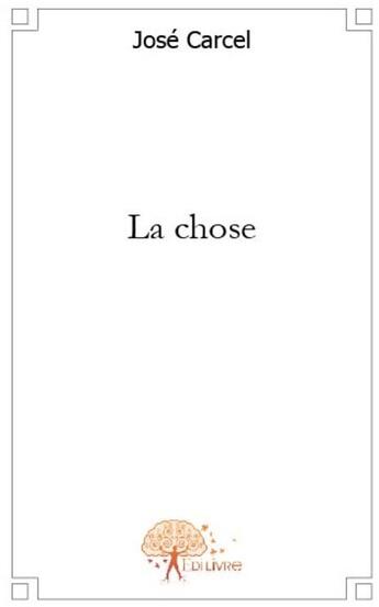 Couverture du livre « La chose » de Jose Carcel aux éditions Edilivre