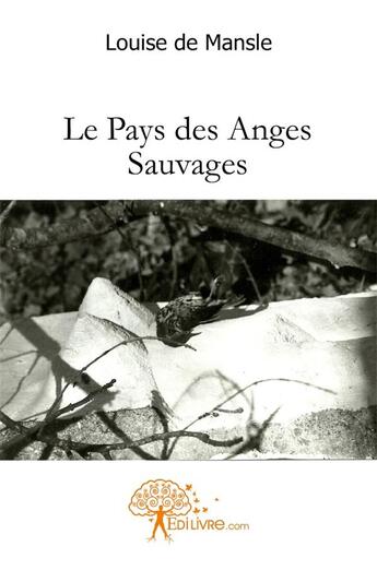 Couverture du livre « Le pays des anges sauvages » de Louise De Mansle aux éditions Edilivre