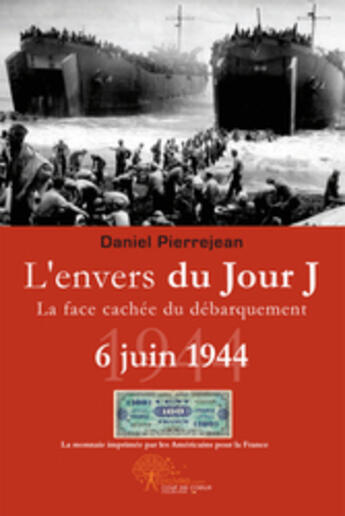 Couverture du livre « L'envers du jour J ; la face cachée du débarquement ; 6 juin 1944 » de Pierrejean Daniel aux éditions Edilivre
