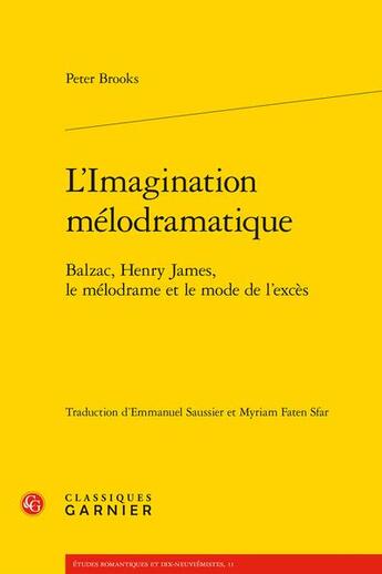 Couverture du livre « L'imagination mélodramatique ; Balzac, Henry James, le mélodrame et le mode de l'excès » de Peter Brooks aux éditions Classiques Garnier