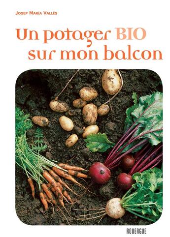 Couverture du livre « Un potager bio sur mon balcon » de Valles Josep Maria aux éditions Rouergue