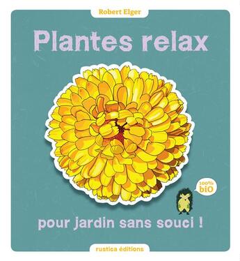 Couverture du livre « Plantes relax pour jardins sans souci ! » de Robert Elger aux éditions Rustica