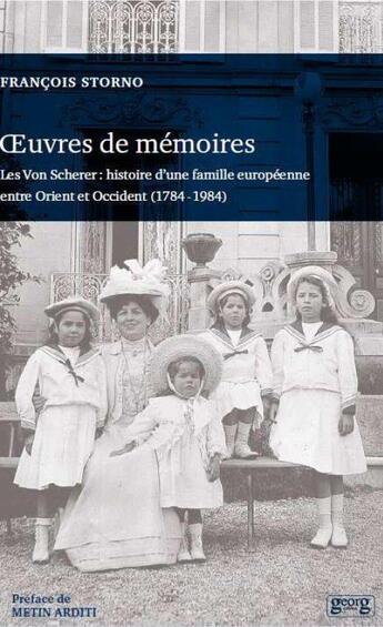 Couverture du livre « Oeuvres de mémoire ; les von Scherer : histoire d'une famille européenne entre Orient et Occident » de Francois Storno aux éditions Georg