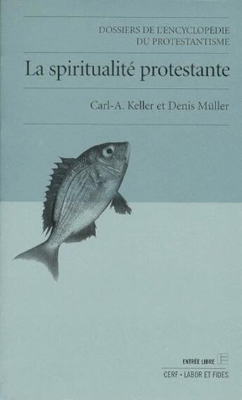 Couverture du livre « La spiritualité protestante : Dossiers de l'Encyclopédie du protestantisme » de Keller Carl aux éditions Labor Et Fides