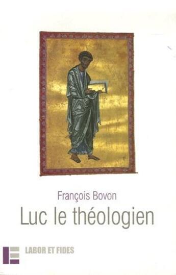 Couverture du livre « Luc le théologien (3e édition) » de François Bovon aux éditions Labor Et Fides