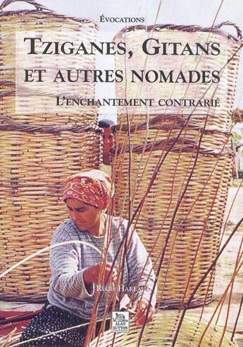 Couverture du livre « Tziganes, gitans et autres nomades ; l'enchantement contrarié » de Regis Hareau aux éditions Editions Sutton